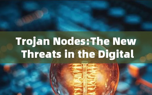 Trojan Nodes:The New Threats in the Digital Age