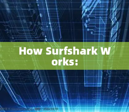 How Surfshark Works: