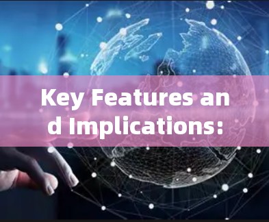 Key Features and Implications: